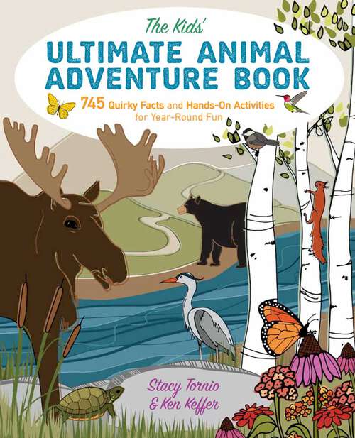 Book cover of The Kids' Ultimate Animal Adventure Book: 745 Quirky Facts and Hands-On Activities for Year-Round Fun
