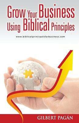 Book cover of Grow Your Business Using Biblical Principles