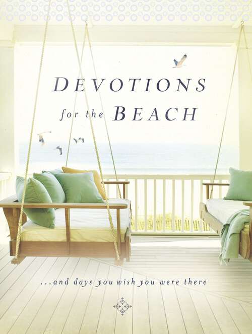 Book cover of Devotions for the Beach and Days You Wish You Were There: Finding Inspiration in God's Creation (A 95-Day Devotional)