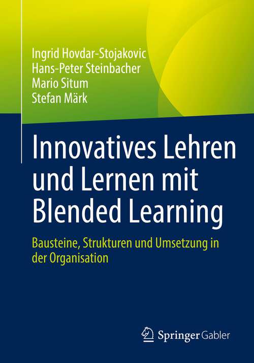 Book cover of Innovatives Lehren und Lernen mit Blended Learning: Bausteine, Strukturen und Umsetzung in der Organisation (1. Aufl. 2023)