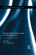 Giving Voice to Democracy in Music Education: Diversity and Social Justice in the Classroom (Routledge Studies in Music Education)
