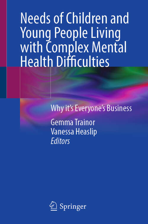 Book cover of Needs of Children and Young People Living with Complex Mental Health Difficulties: Why it’s Everyone’s Business