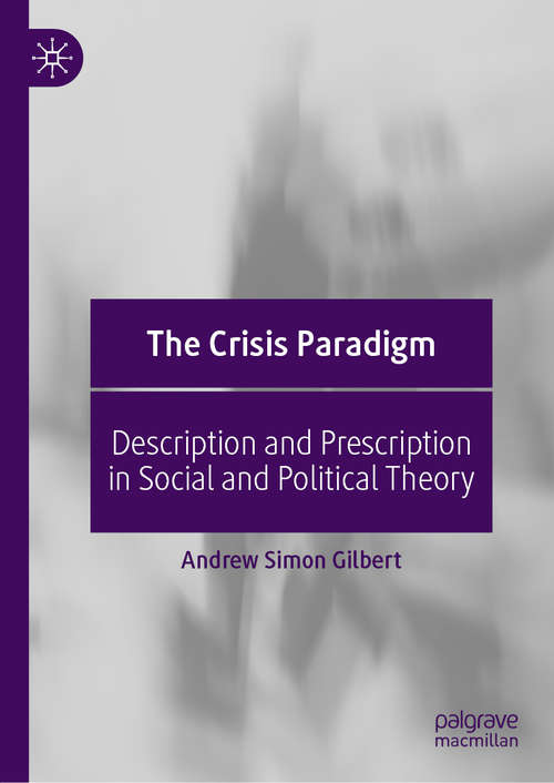 The Crisis Paradigm: Description and Prescription in Social and Political Theory