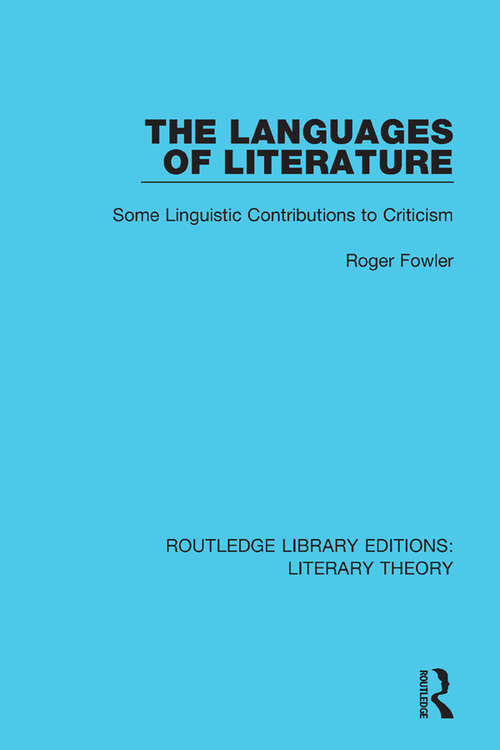 The Languages of Literature: Some Linguistic Contributions to Criticism (Routledge Library Editions: Literary Theory #9)