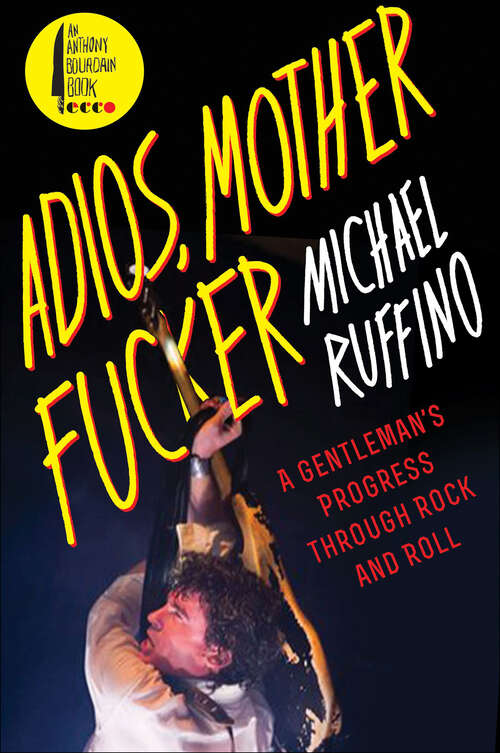 Book cover of Adios, Motherfucker: A Gentleman's Progress Through Rock and Roll