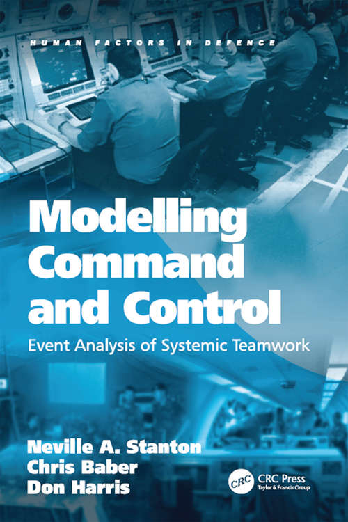 Modelling Command and Control: Event Analysis of Systemic Teamwork (Human Factors in Defence)