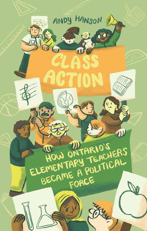 Book cover of Class Action: How Ontario’s Elementary Teachers Became a Political Force