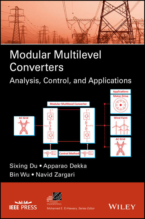 Modular Multilevel Converters: Analysis, Control, and Applications (IEEE Press Series on Power Engineering)