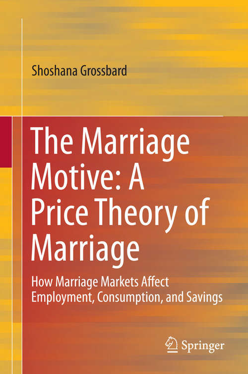 Book cover of The Marriage Motive: A Price Theory of Marriage
