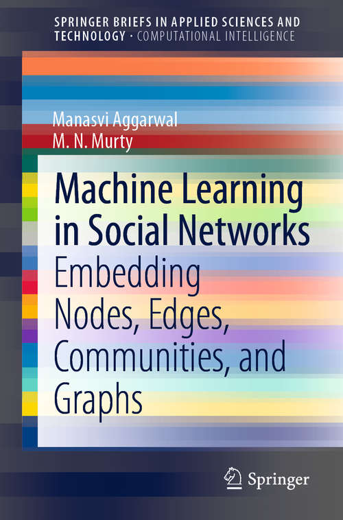 Book cover of Machine Learning in Social Networks: Embedding Nodes, Edges, Communities, and Graphs (1st ed. 2021) (SpringerBriefs in Applied Sciences and Technology)