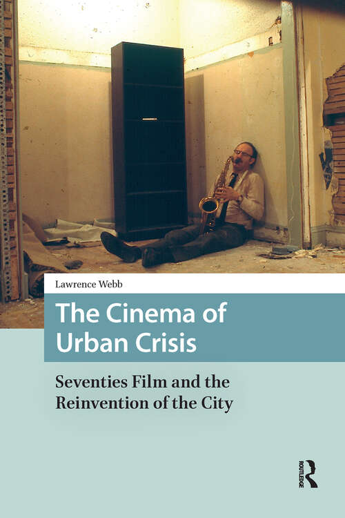 Book cover of The Cinema of Urban Crisis: Seventies Film and the Reinvention of the City (1) (Cities and Cultures)