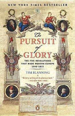 Book cover of The Pursuit of Glory: The Five Revolutions that Made Modern Europe: 1648-1815 (The Penguin History of Europe)