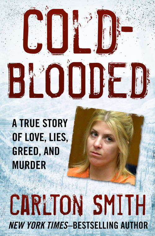 Book cover of Cold-Blooded: A True Story of Love, Lies, Greed, and Murder (Digital Original)