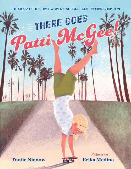 Book cover of There Goes Patti McGee!: The Story of the First Women's National Skateboard Champion