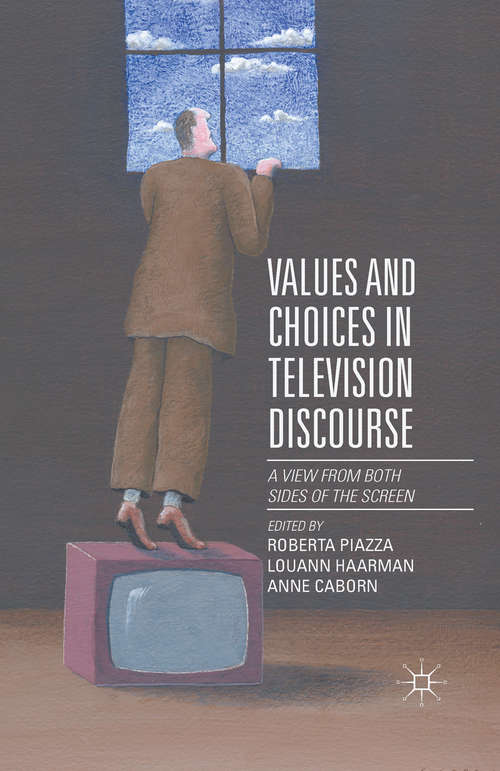 Book cover of Values and Choices in Television Discourse: A View from Both Sides of the Screen (1st ed. 2015)
