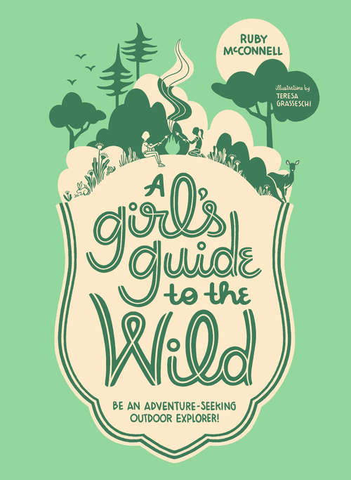 Book cover of A Girl's Guide to the Wild: Be an Adventure-Seeking Outdoor Explorer! (A Girl's Guide to the Wild)