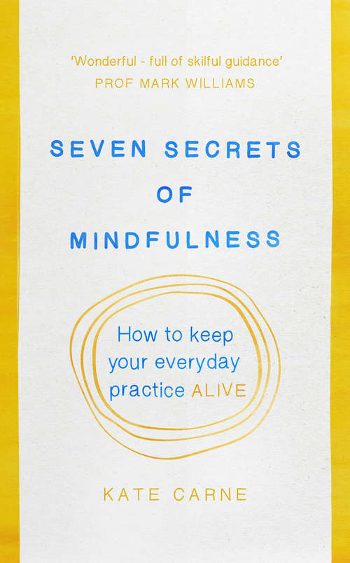 Book cover of Seven Secrets of Mindfulness: How to keep your everyday practice alive
