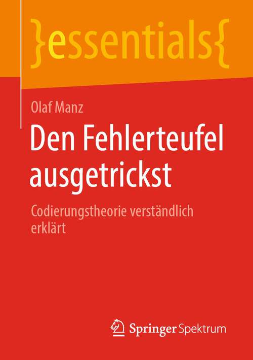 Book cover of Den Fehlerteufel ausgetrickst: Codierungstheorie verständlich erklärt (1. Aufl. 2022) (essentials)