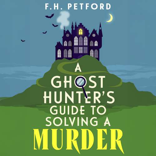 Book cover of A Ghost Hunter's Guide to Solving a Murder: Cozy crime meets historical fiction in this brand-new quirky and gripping paranormal murder mystery (The Alma Timperley Mystery Series #1)