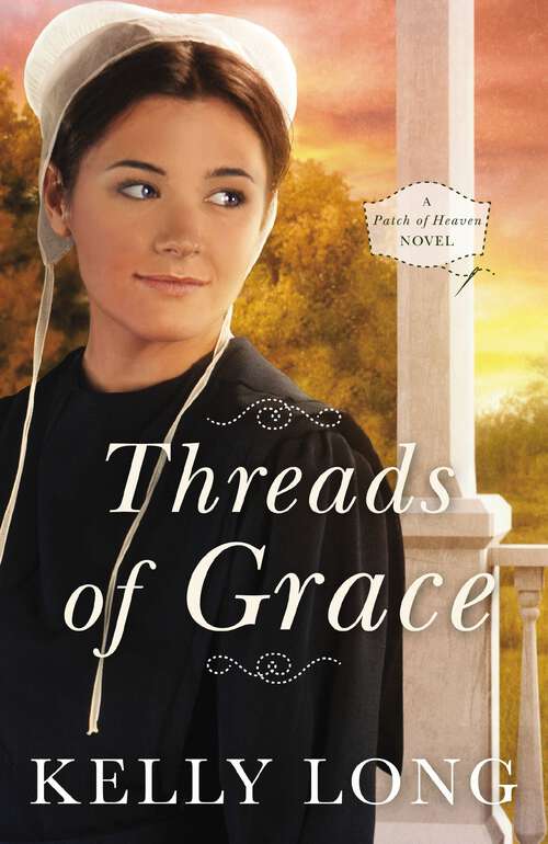 Book cover of Threads of Grace: Sarah's Garden, Lilly's Wedding Quilt, Threads Of Grace (A Patch of Heaven Novel #3)