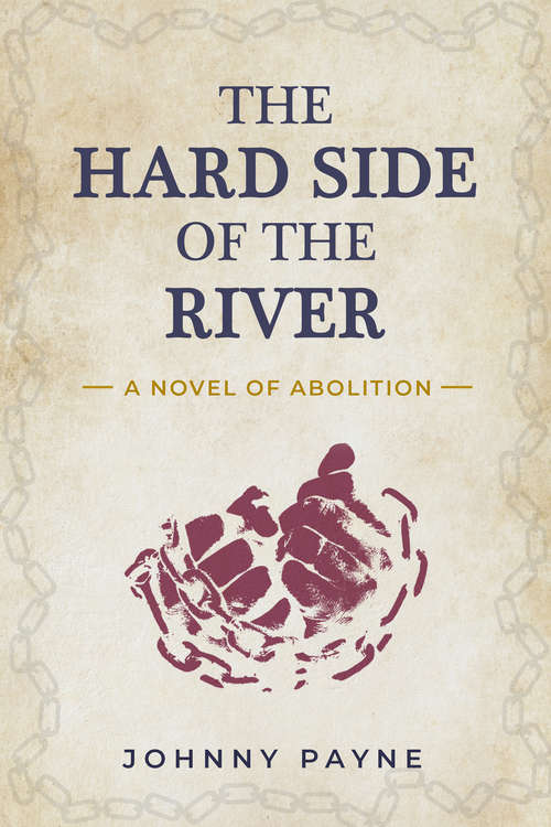The Hard Side of the River: A Novel of Abolition