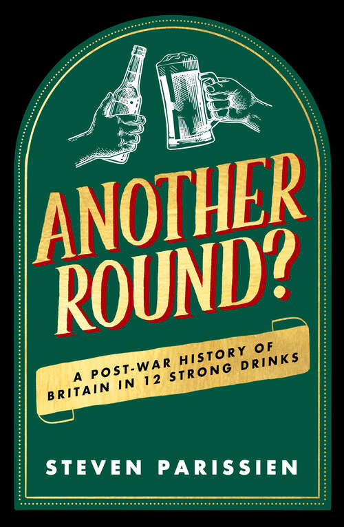 Book cover of Another Round?: A Post-War History of Britain in Twelve Drinks