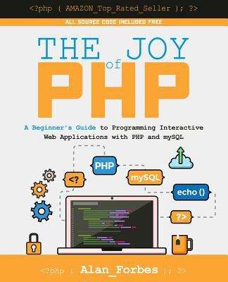 Book cover of The Joy of PHP: A Beginner's Guide To Programming Interactive Web Applications With PHP And MySQL
