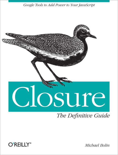 Book cover of Closure: Google Tools to Add Power to Your JavaScript
