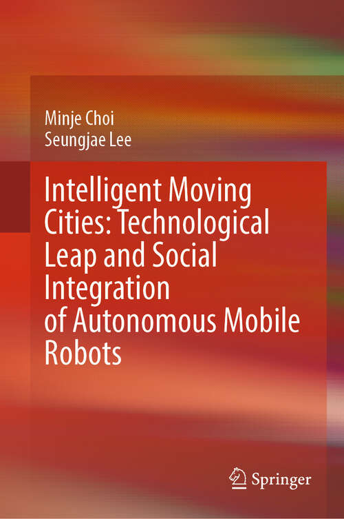 Book cover of Intelligent Moving Cities: Technological Leap and Social Integration of Autonomous Mobile Robots