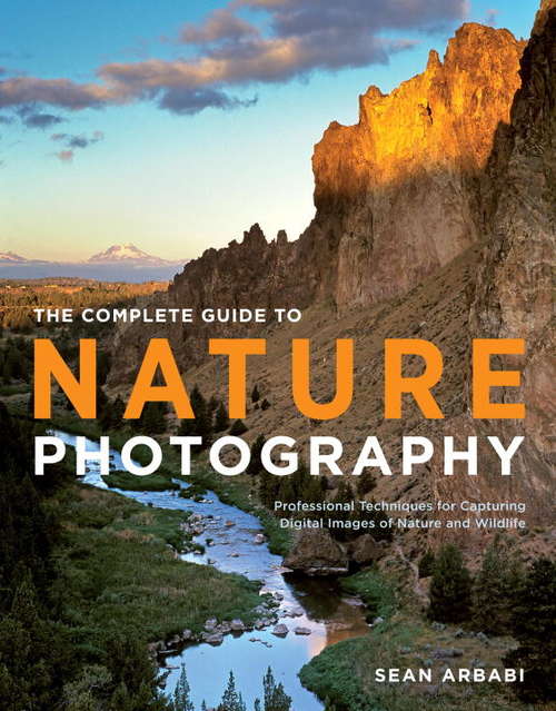 Book cover of The Complete Guide to Nature Photography: Professional Techniques for Capturing Digital Images of Nature and Wildlife
