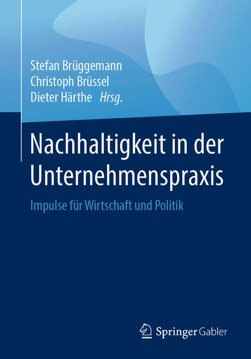 Book cover of Nachhaltigkeit in der Unternehmenspraxis: Impulse für Wirtschaft und Politik (1. Aufl. 2018)
