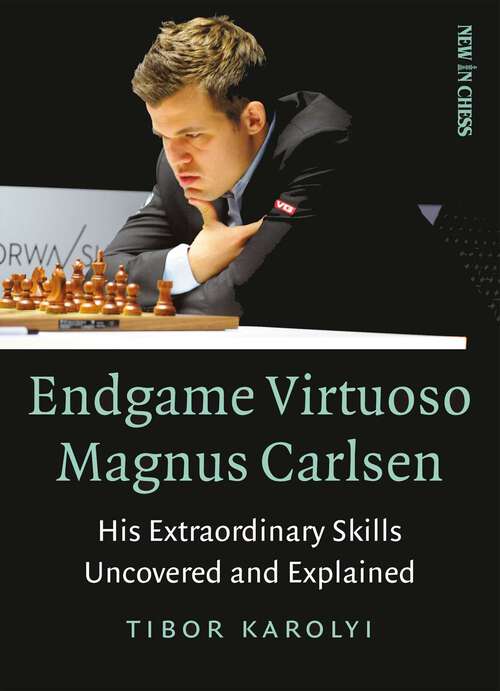 Book cover of Endgame Virtuoso Magnus Carlsen: His Extraordinary Skills Uncovered and Explained