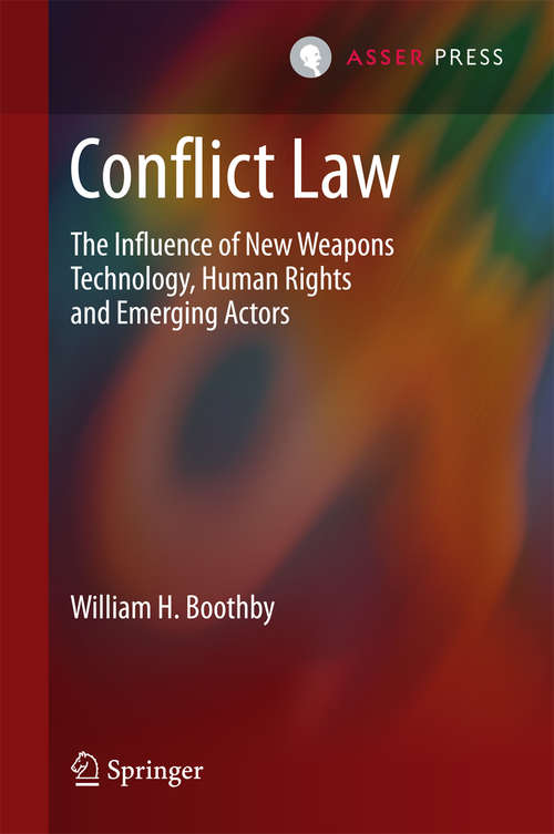 Book cover of Conflict Law: The Influence of New Weapons Technology, Human Rights and Emerging Actors