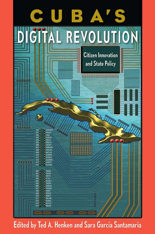 Book cover of Cuba’s Digital Revolution: Citizen Innovation and State Policy (1) (Reframing Media, Technology, and Culture in Latin/o America)