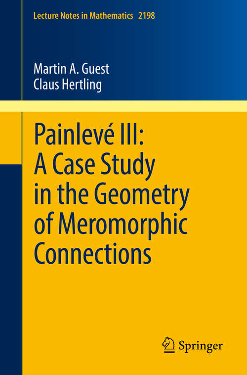 Painlevé III: A Case Study in the Geometry of Meromorphic Connections (Lecture Notes in Mathematics #2198)
