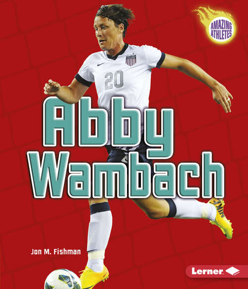 Book cover of Abby Wambach (Amazing Athletes Ser.)