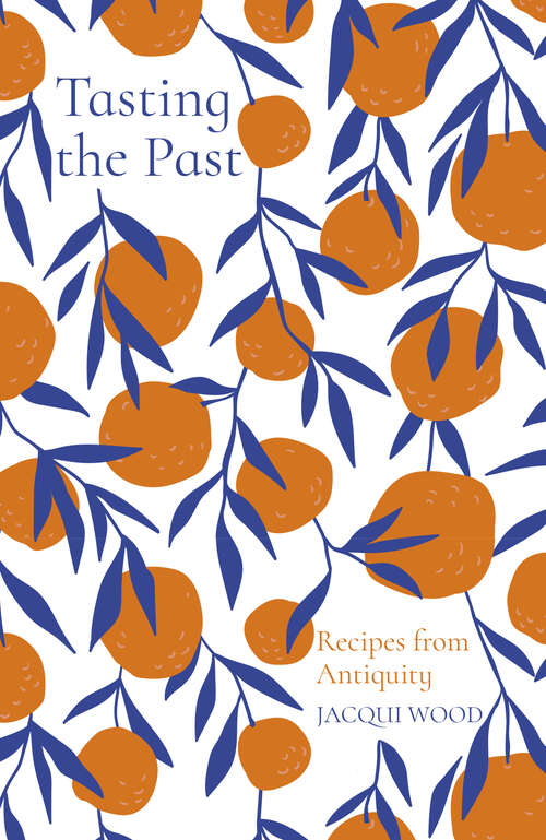 Book cover of Tasting the Past: Recipes from Antiquity (Tasting the Past)