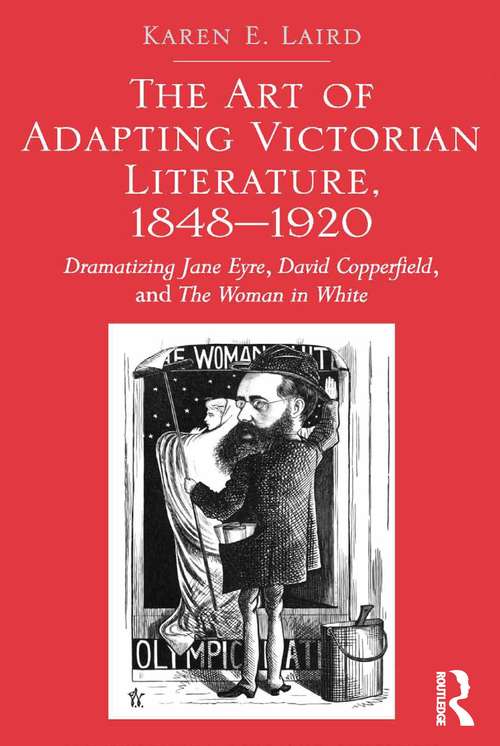 Book cover of The Art of Adapting Victorian Literature, 1848-1920: Dramatizing Jane Eyre, David Copperfield, and The Woman in White