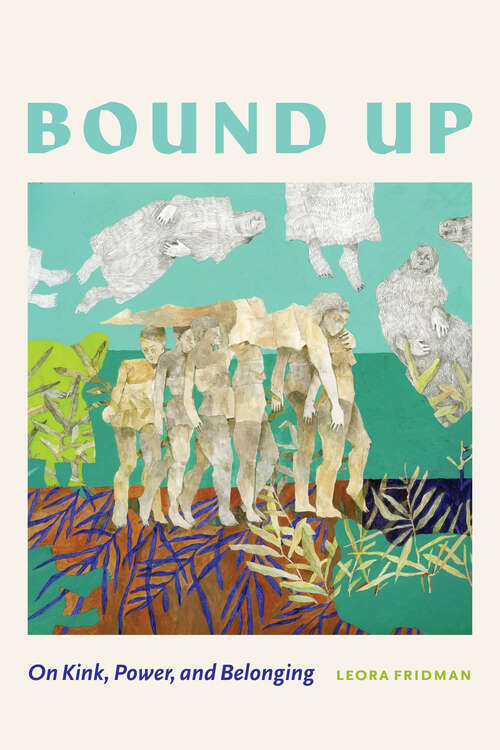 Book cover of Bound Up: On Kink, Power, and Belonging