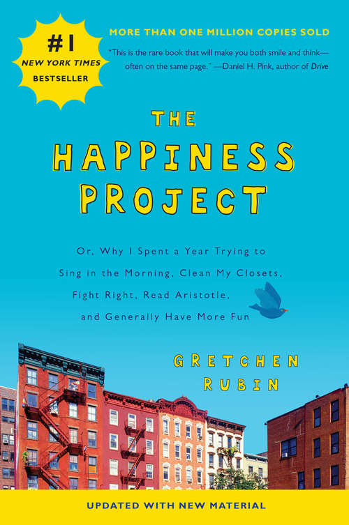 The Happiness Project: Or, Why I Spent a Year Trying to Sing in the Morning, Clean My Closets, Fight Right, Read Aristotle, and Generally Have More Fun (Platinum Nonfiction Ser.)