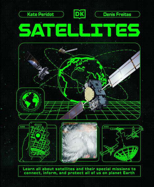 Book cover of Satellites: Learn All About Satellites and Their Special Missions to Connect, Inform, and Protect All of US on Planet Earth (Adventures in Tech)