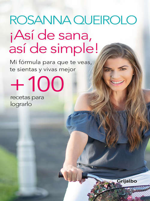 Book cover of Así de sana, así de simple: Mi formula para que te veas, te sientas y vivas mejor +100 recetas para lograrlo