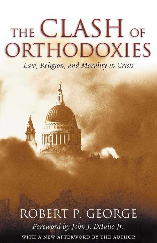 Book cover of The Clash of Orthodoxies: Law, Religion, and Morality in Crisis