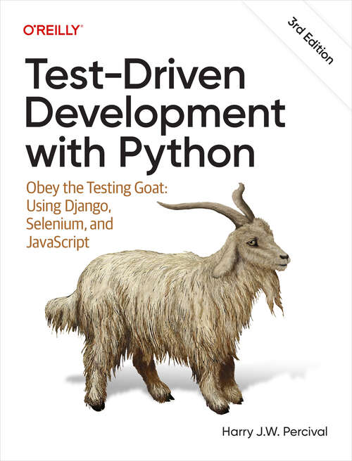 Book cover of Test-Driven Development with Python: Obey the Testing Goat: Using Django, Selenium, and JavaScript (3)