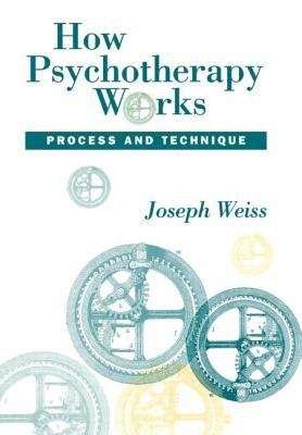 How Psychotherapy Works: Process and Technique