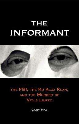 Book cover of The Informant: The FBI, the Ku Klux Klan, and the Murder of Viola Liuzzo