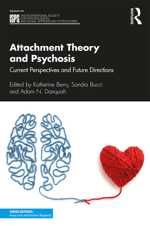 Attachment Theory and Psychosis: Current Perspectives and Future Directions (The International Society for Psychological and Social Approaches to Psychosis Book Series)