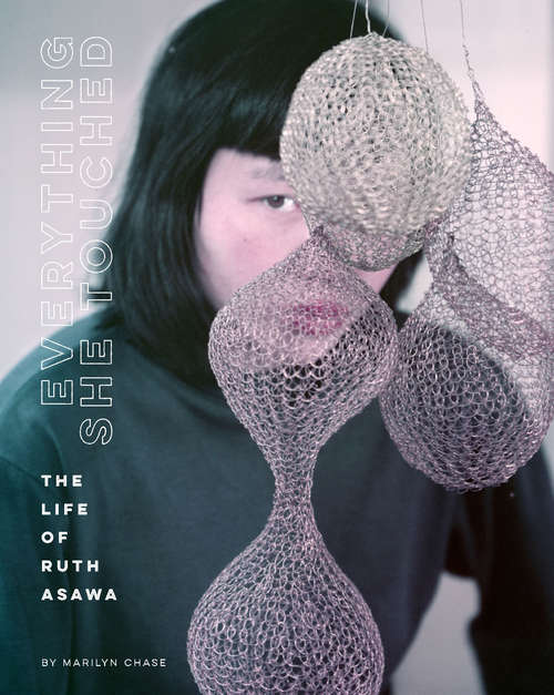 Book cover of Everything She Touched: Life of Ruth Asawa