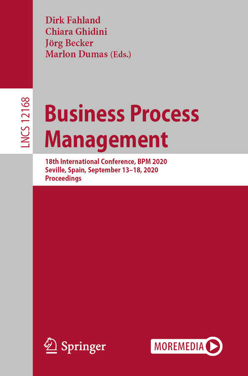 Business Process Management: 18th International Conference, BPM 2020, Seville, Spain, September 13–18, 2020, Proceedings (Lecture Notes in Computer Science #12168)