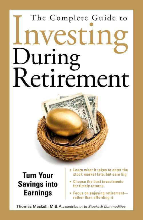 Book cover of The Complete Guide to Investing During Retirement: Turn Your Savings Into Earnings